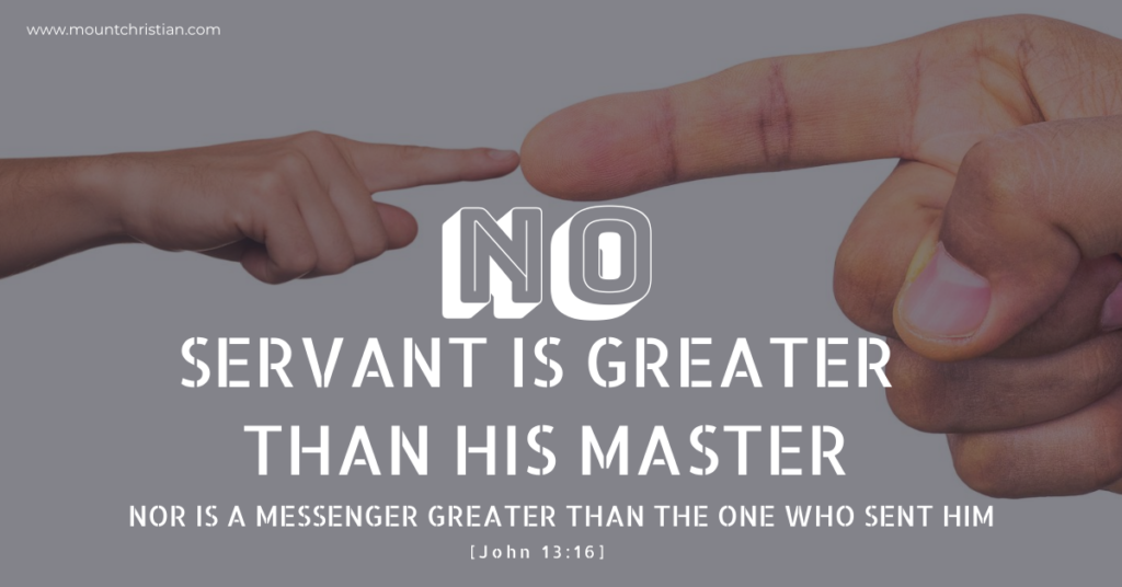 NO SERVANT IS GREATER THAN HIS MASTER MOUNT CHRISTIAN