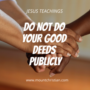 Do not do good deeds publicly - Mount Christian