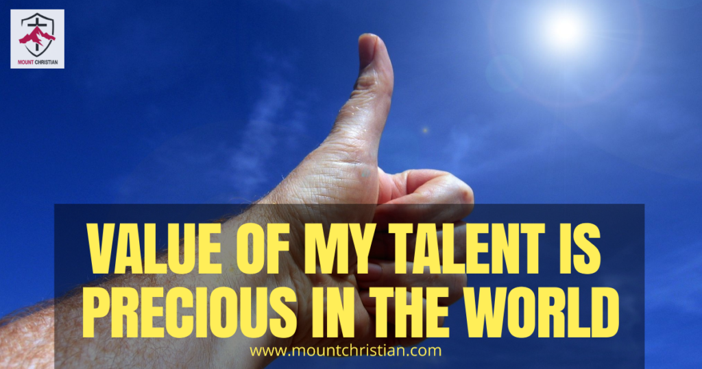 Value Of My Talent Is Precious In The World - Mount Christian