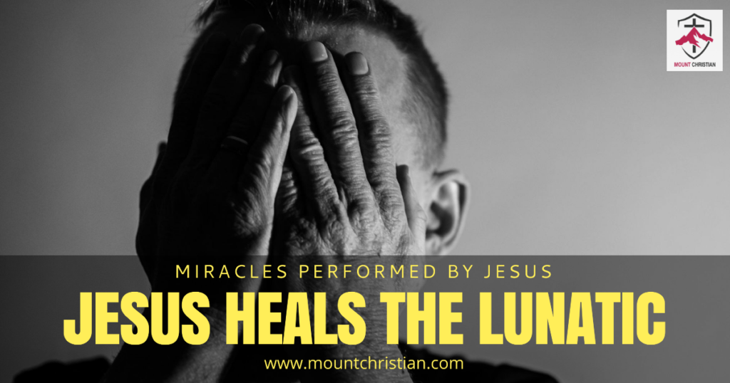 Jesus Heals the lunatic - Mount Christian