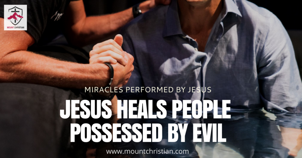 Jesus heals people possessed by Evil - Mount Christian