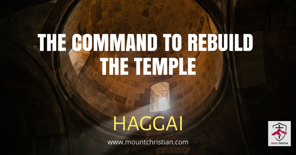 The Command To Rebuild The Temple - Mount Christian Haggai